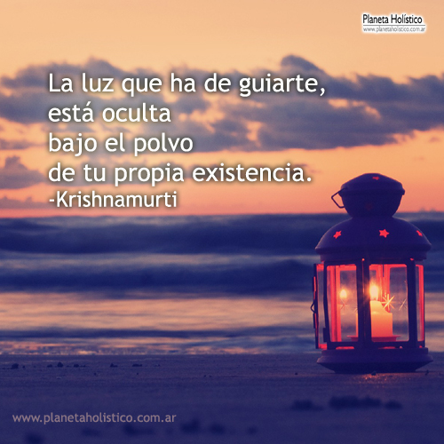 Frase de Krishnamurti - Luz que ha de guiarte